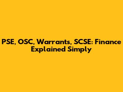 PSE, OSC, Warrants, SCSE: Finance Explained Simply