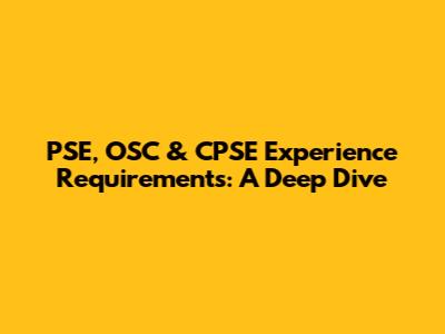 PSE, OSC & CPSE Experience Requirements: A Deep Dive
