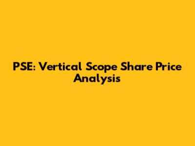 PSE: Vertical Scope Share Price Analysis