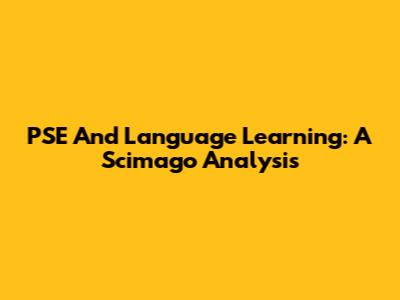 PSE And Language Learning: A Scimago Analysis