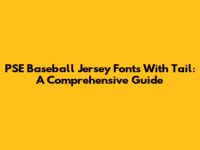 PSE Baseball Jersey Fonts With Tail: A Comprehensive Guide