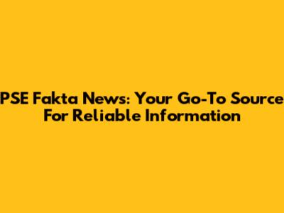 PSE Fakta News: Your Go-To Source For Reliable Information