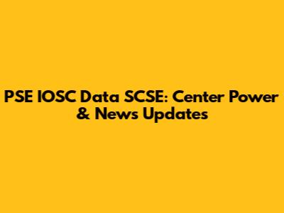 PSE IOSC Data SCSE: Center Power & News Updates