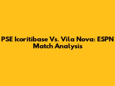 PSE Icoritibase Vs. Vila Nova: ESPN Match Analysis