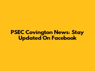 PSEC Covington News: Stay Updated On Facebook