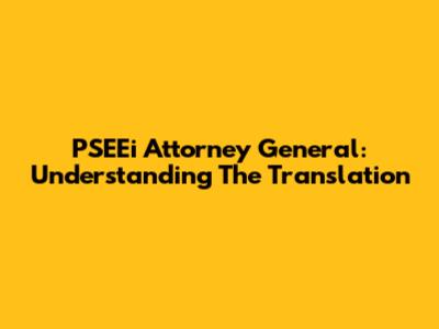 PSEEi Attorney General: Understanding The Translation