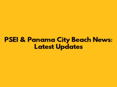 PSEI & Panama City Beach News: Latest Updates