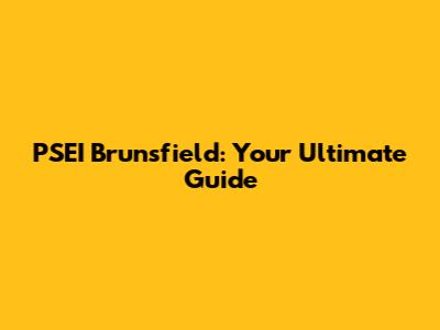 PSEI Brunsfield: Your Ultimate Guide