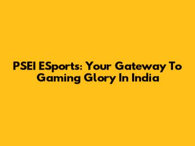 PSEI ESports: Your Gateway To Gaming Glory In India