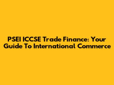 PSEI ICCSE Trade Finance: Your Guide To International Commerce