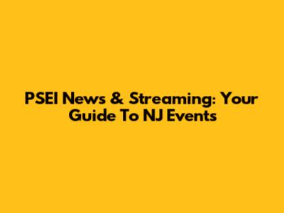 PSEI News & Streaming: Your Guide To NJ Events