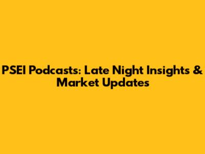 PSEI Podcasts: Late Night Insights & Market Updates