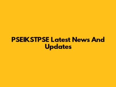 PSEIKSTPSE Latest News And Updates