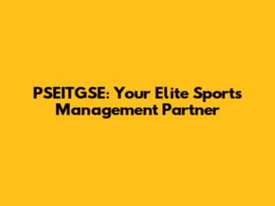 PSEITGSE: Your Elite Sports Management Partner