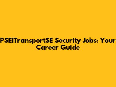 PSEITransportSE Security Jobs: Your Career Guide