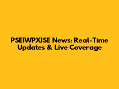 PSEIWPXISE News: Real-Time Updates & Live Coverage
