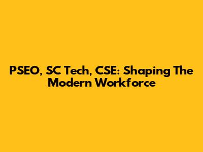 PSEO, SC Tech, CSE: Shaping The Modern Workforce
