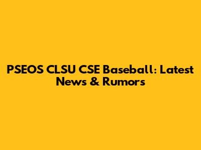 PSEOS CLSU CSE Baseball: Latest News & Rumors