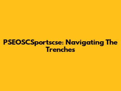 PSEOSCSportscse: Navigating The Trenches