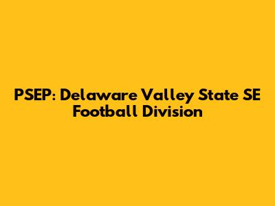 PSEP: Delaware Valley State SE Football Division