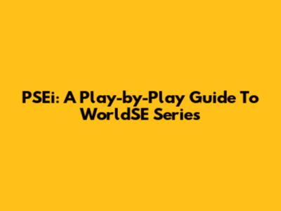 PSEi: A Play-by-Play Guide To WorldSE Series