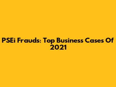 PSEi Frauds: Top Business Cases Of 2021
