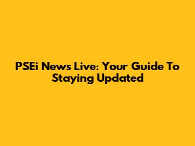 PSEi News Live: Your Guide To Staying Updated