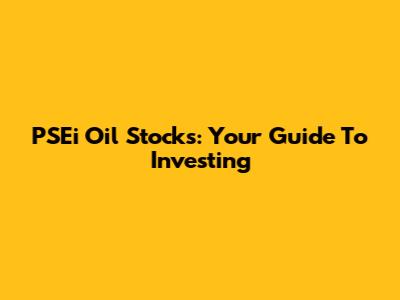 PSEi Oil Stocks: Your Guide To Investing