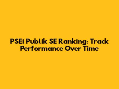 PSEi Publik SE Ranking: Track Performance Over Time