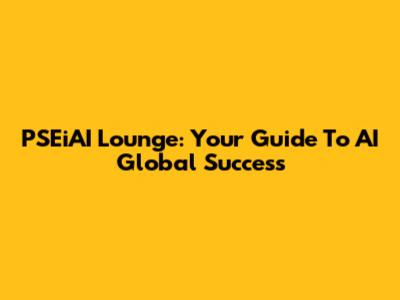 PSEiAI Lounge: Your Guide To AI Global Success