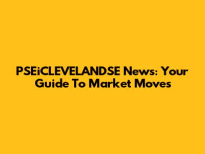 PSEiCLEVELANDSE News: Your Guide To Market Moves