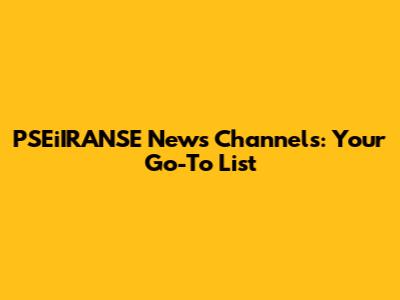 PSEiIRANSE News Channels: Your Go-To List