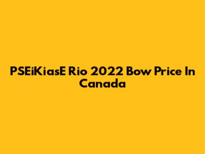 PSEiKiasE Rio 2022 Bow Price In Canada