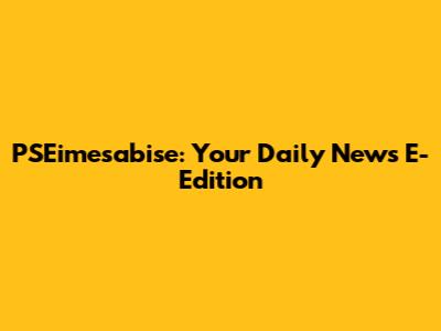 PSEimesabise: Your Daily News E-Edition