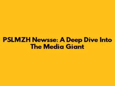PSLMZH Newsse: A Deep Dive Into The Media Giant