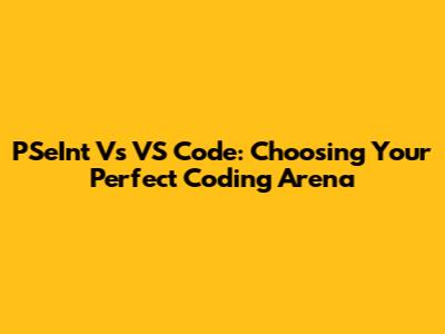 PSeInt Vs VS Code: Choosing Your Perfect Coding Arena
