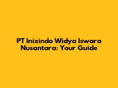 PT Inixindo Widya Iswara Nusantara: Your Guide
