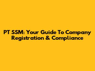 PT SSM: Your Guide To Company Registration & Compliance