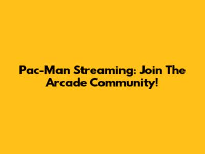 Pac-Man Streaming: Join The Arcade Community!