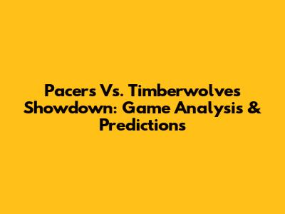 Pacers Vs. Timberwolves Showdown: Game Analysis & Predictions