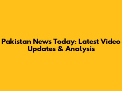 Pakistan News Today: Latest Video Updates & Analysis