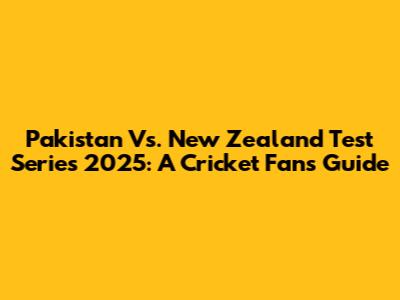 Pakistan Vs. New Zealand Test Series 2025: A Cricket Fan's Guide
