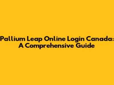 Pallium Leap Online Login Canada: A Comprehensive Guide