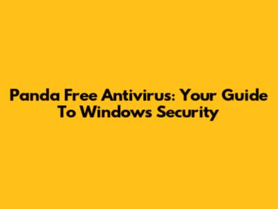 Panda Free Antivirus: Your Guide To Windows Security