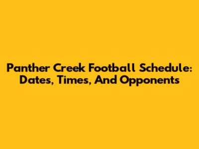 Panther Creek Football Schedule: Dates, Times, And Opponents