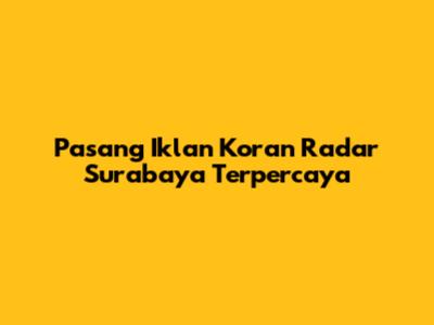 Pasang Iklan Koran Radar Surabaya Terpercaya