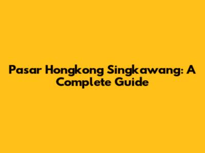 Pasar Hongkong Singkawang: A Complete Guide
