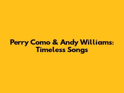 Perry Como & Andy Williams: Timeless Songs