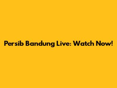 Persib Bandung Live: Watch Now!