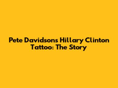 Pete Davidson's Hillary Clinton Tattoo: The Story